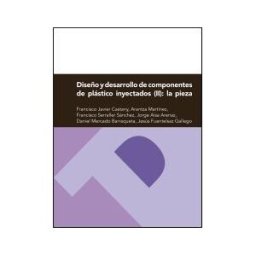 Prensas de la Universidad de Zaragoza Diseño Y Desarrollo De Componentes De Plástico Inyectados (ii)