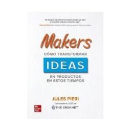 McGraw-Hill Interamericana de España S.L. Makers: Cómo Transformar Ideas En Productos En Estos Tiempos
