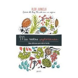 Zenith Editorial Mis Recetas Vegetarianas: Ideas Deliciosas Para Toda La Familia