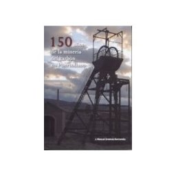 Ediciones Puertollano 150 Años De La Minería Del Carbón En Puertollano