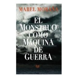 Iberoamericana Editorial Vervuert, S.L. El Monstruo Como Máquina De Guerra