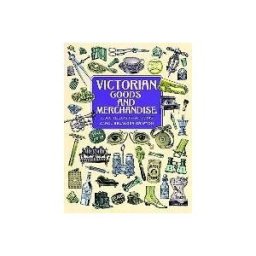 Courier Corporation Victorian Goods And Merchandise: 2,300 Illustrations