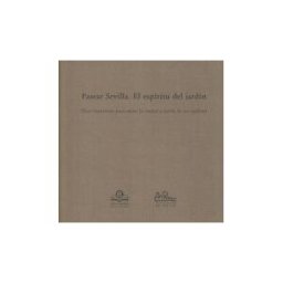 Entorno Gráfico J.A.R.D. 2006, S.L. Pasear Sevilla. El Espiritu Del Jardin