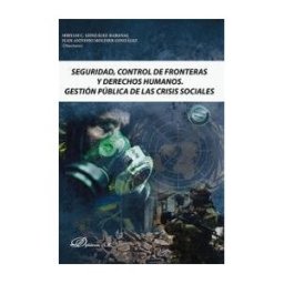 Editorial Dykinson, S.L. Seguridad, Control De Fronteras Y Derechos Humanos. Gestión Pública De Las Crisis Sociales