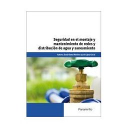 Ediciones Paraninfo, S.A Seguridad En El Montaje Y Mantenimiento De Redes Y Distribución De Agua Y Saneamiento. Certificados De Profesionalidad. Montaje Y