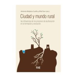Editorial Universidad de Granada Ciudad Y Mundo Rural: Las Influencias De Los Procesos De Aculturación En La Formación Y Evolución