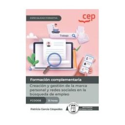 Editorial CEP Manual. Creación Y Gestión De La Marca Personal Y Redes Sociales En La Búsqueda De Empleo (fcoo08). Especialidades Formativas
