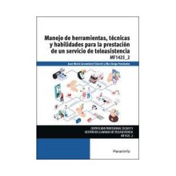 Ediciones Paraninfo, S.A Manejo De Herramientas, Técnicas Y Habilidades Para La Prestación De Un Servicio De Teleasistencia