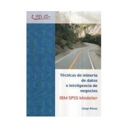 Ibergarceta Publicaciones, S.L. Técnicas De Minería De Datos E Inteligencia De Negocios : Ibm Spss Modeler