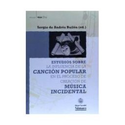 Ediciones Universidad de Salamanca Estudios Sobre La Influencia De La Canción Popular En El Proceso De Creación De Música Indidental