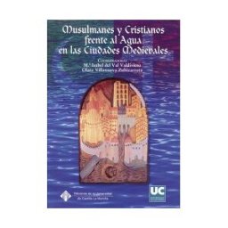 Editorial Universidad de Cantabria Musulmanes Y Cristianos Frente Al Agua En Las Ciudades Medievales