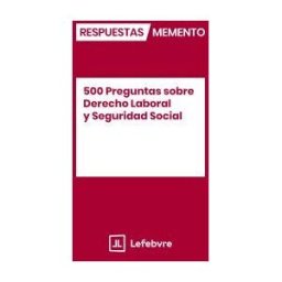 Lefebvre-El Derecho, S.A.0 500 Preguntas Sobre Derecho Laboral Y Seguridad Social
