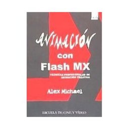 Escuela de Cine y Vídeo de Andoaín, S.L. Animación Con Flash Mx : Técnicas Profesionales De Animación Creativa
