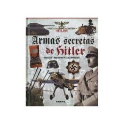 Tikal Ediciones La Máquina De Guerra De Hitler. Armas Secretas De Hitler. Proyectos Y Prototipos De La Alemania Nazi
