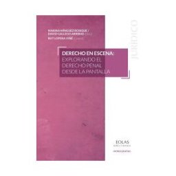 EOLAS EDICIONES Derecho En Escena: Explorando El Derecho Penal Desde La Pantalla