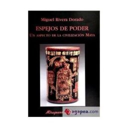 Miraguano Ediciones Espejos De Poder. Un Aspecto De La Civilización Maya.