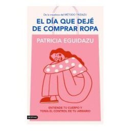 Ediciones Destino El Día Que Dejé De Comprar Ropa