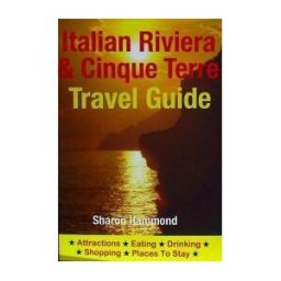 CreateSpace Independent Publishing Platform Italian Riviera Cinque Terre Travel Guide: Attractions, Eating, Drinking, Shopping Places To Stay