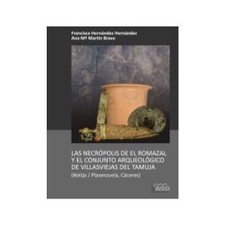 La Ergástula Las Necrópolis De El Romazal Y El Conjunto Arqueológico De Villasviejas Del Tamuja (botija / Plasenzuela, Cáceres)
