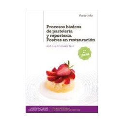 Ediciones Paraninfo, S.A Procesos Básicos De Pastelería Y Repostería. Postres En Restauración 2. Edición 2019