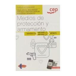 Editorial CEP Manual. Medios De Protección Y Armamento (uf2675). Certificados De Profesionalidad. Vigilancia, Seguridad Privada Y Protección De