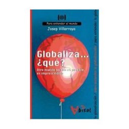 Edicions del Bullent, S.L. Globaliza... qué? Otro Mundo No Sólo Es Posible, Es Imprescindible