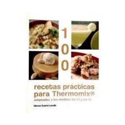 Memento Publicaciones 100 Recetas Prácticas Para Thermomix : Adaptadas A Los Modelos Tm 31 Y Tm 21