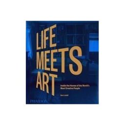 Phaidon Press Limited Life Meets Art, Inside The Homes Of The World's Most Creative People