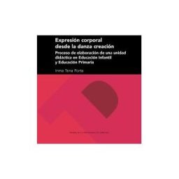 Prensas de la Universidad de Zaragoza Expresión Corporal Desde La Danza Creación: Proceso De Elaboración De Una Unidad Didáctica En Educación Infantil Y