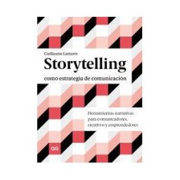 Editorial Gustavo Gili Storytelling Como Estrategia De Comunicación Herramientas Narrativas Para Comunicadores, Creativos Y Emprendedores