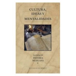El Colegio de México Cultura, Ideas Y Mentalidades