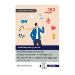 Editorial CEP Manual. Habilidades Sociales: Comunicación, Inteligencia Emocional Y Trabajo En Equipo (adgd149po). Especialidades Formativas