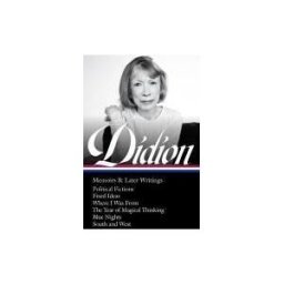 LIBRARY OF AMERICA Joan Didion: Memoirs Later Writings (loa #386): Political Fictions / Fixed Ideas / Where I Was From / The Year Of Magical Thinking (memoir