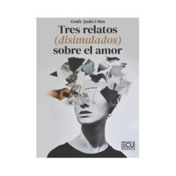 Servicios Editoriales Generales Costa Blanca S.L. Tres Relatos (disimulados) Sobre El Amor