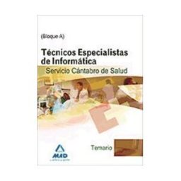 Editorial MAD Técnicos Especialistas De Informática Del Servicio Cántabro De Salud. Temario. Bloque A