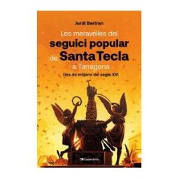 Cossetnia Edicions Les Meravelles Del Seguici Popular De Santa Tecla A Tarragona