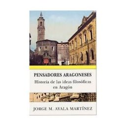 Institución "Fernando el Católico" Pensadores Aragoneses. Historia De Las Ideas Filosóficas En Aragón