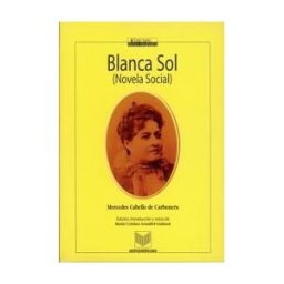 Iberoamericana Editorial Vervuert, S.L. Blanca Sol. (novela Social). Edición, Introducción Y Notas De María Cristina Arambel-guiñazú.
