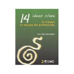 Editorial Graó 14 Ideas Clave. El Trabajo En Equipo Del Profesorado