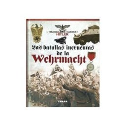 Tikal Ediciones La Máquina De Guerra De Hitler. Las Batallas Incruentas De La Wehrmacht