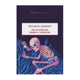 Edicións Xerais Só Os Mortos Saben A Verdade