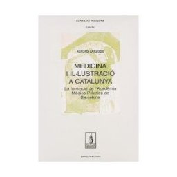 Pags Editors, S.L. Medicina I Illustració A Catalunya: La Formació De L'acadmia Mdico-prctica De Barcelona