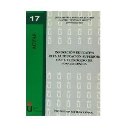 Editorial Dykinson, S.L. Innovación Educativa Para La Educación Superior: Hacia El Proceso De Convergencia