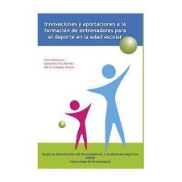 Universidad de Extremadura. Servicio de Publicaciones Innovaciones Y Aportaciones A La Formación De Entrenadores Para El Deporte En La Edad Escolar