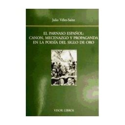 Visor libros, S.L. Parnaso Español: Canon, Mecenazgo Y Propaganda En La Poesia Del Siglo De Oro