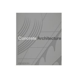 Phaidon Press Limited Concrete Architecture: The Ultimate Collection