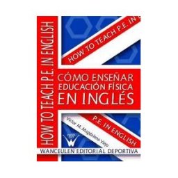 Wanceulen Editorial S.L. Cómo Enseñar Educación Física En Inglés