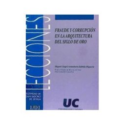 PUbliCan - Ediciones de la Universidad de Cantabria Fraude Y Corrupción En La Arquitectura Del Siglo De Oro
