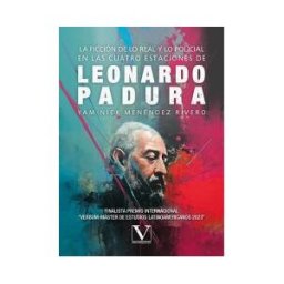 Editorial Verbum (PA) La Ficción De Lo Real Y Lo Policial En Las Cuatro Estaciones De Leonardo Padura
