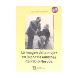 Tirant Humanidades La Imagen De La Mujer En La Poesía Amorosa De Pablo Neruda